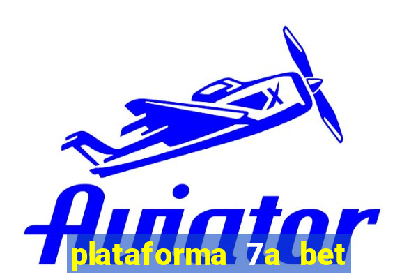 plataforma 7a bet é confiável