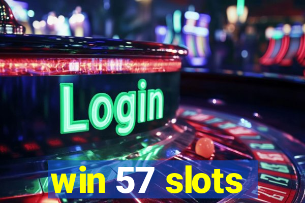 win 57 slots