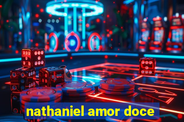 nathaniel amor doce