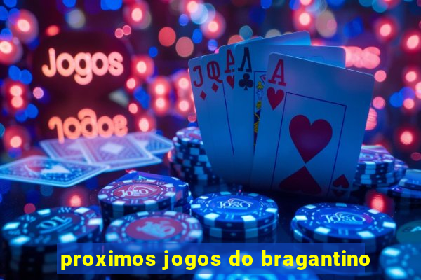 proximos jogos do bragantino