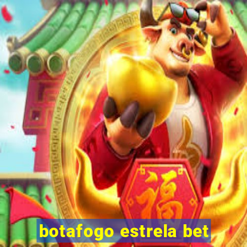 botafogo estrela bet