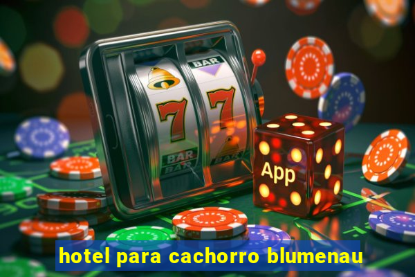 hotel para cachorro blumenau