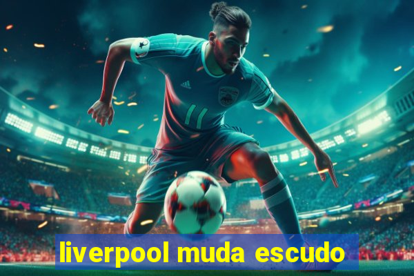 liverpool muda escudo