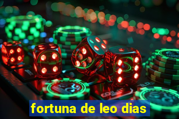 fortuna de leo dias