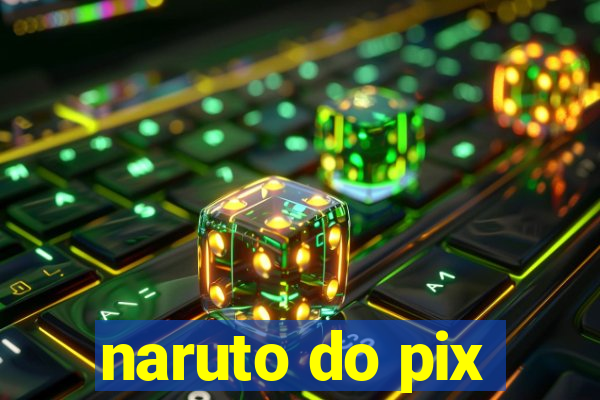 naruto do pix