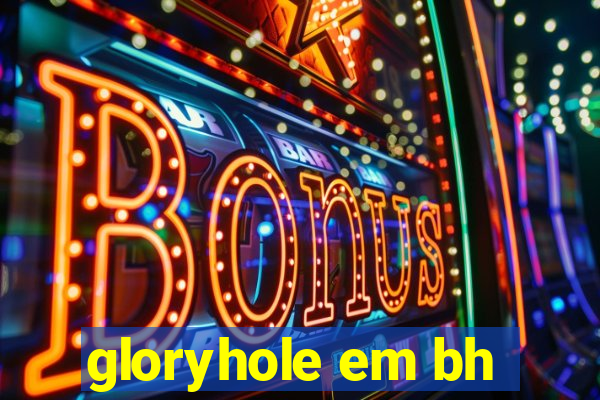 gloryhole em bh