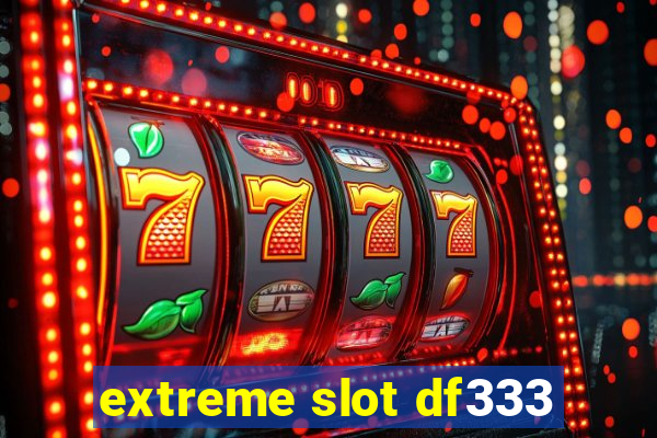 extreme slot df333