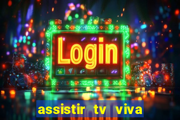 assistir tv viva online grátis