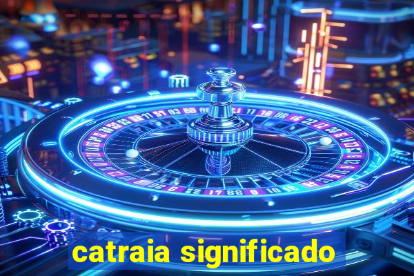 catraia significado