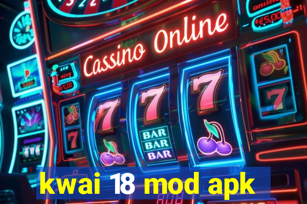 kwai 18 mod apk