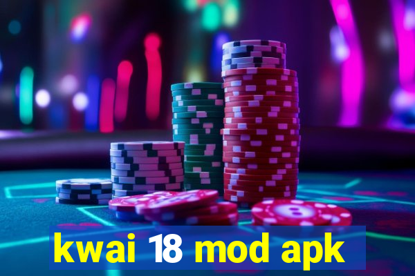 kwai 18 mod apk