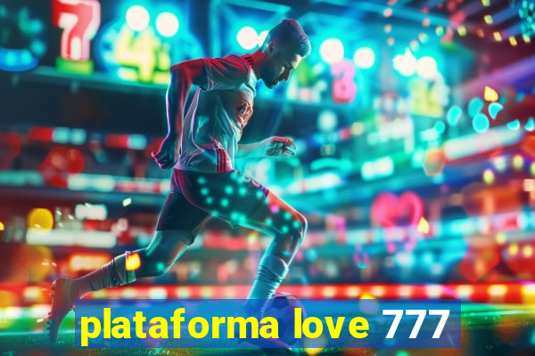 plataforma love 777