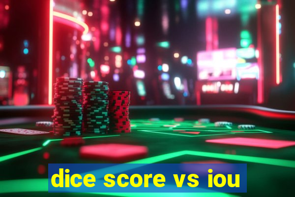 dice score vs iou