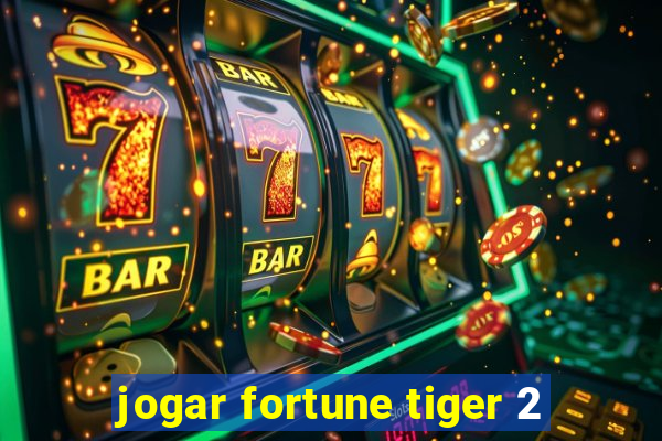 jogar fortune tiger 2