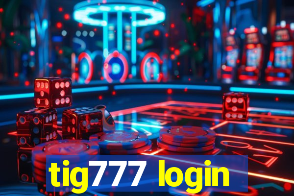 tig777 login