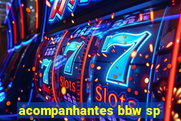 acompanhantes bbw sp