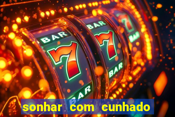 sonhar com cunhado que bicho jogar