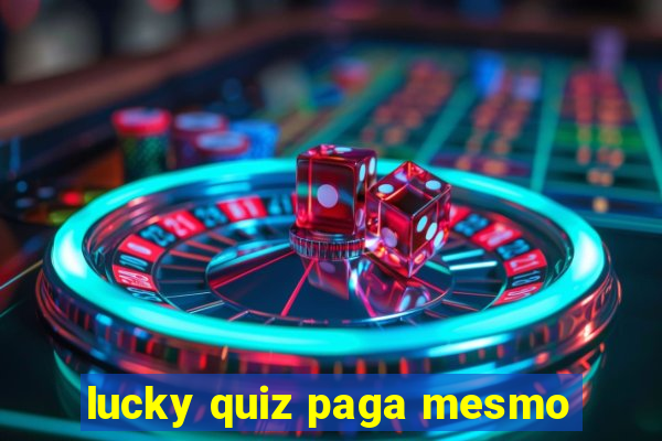 lucky quiz paga mesmo