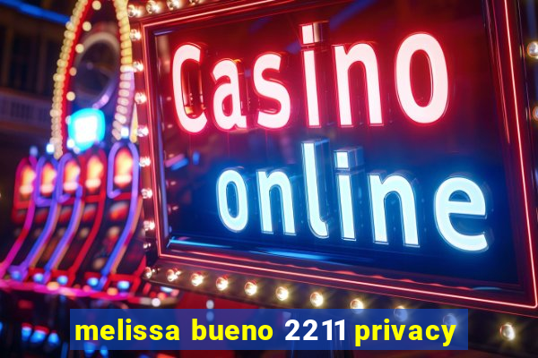 melissa bueno 2211 privacy