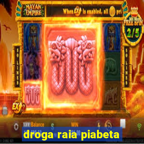 droga raia piabeta