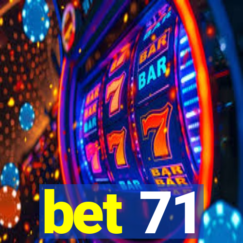 bet 71