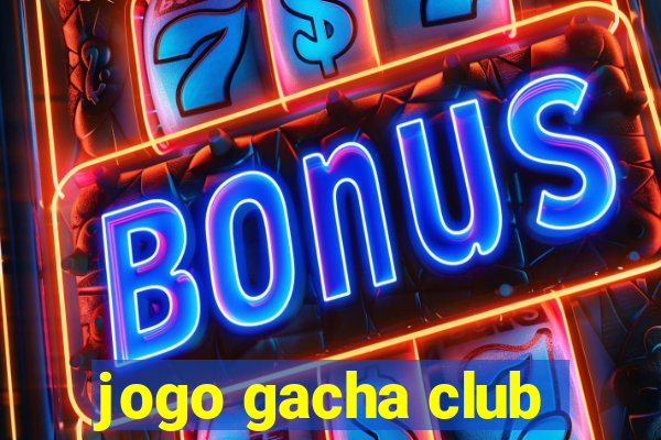 jogo gacha club