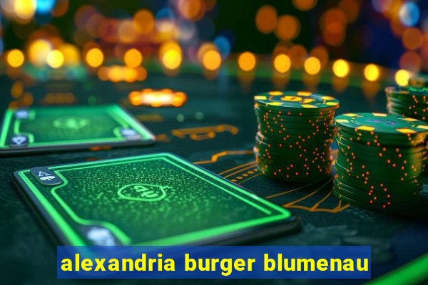 alexandria burger blumenau