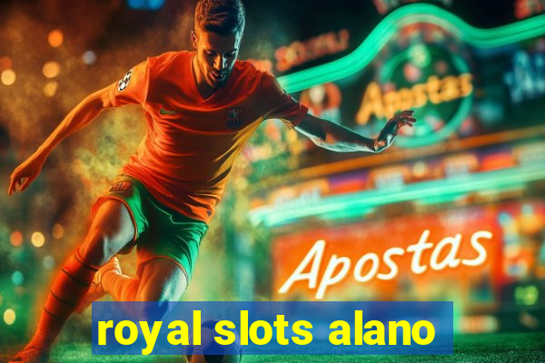 royal slots alano