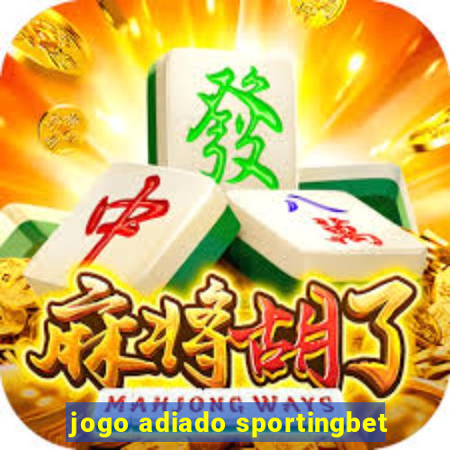 jogo adiado sportingbet