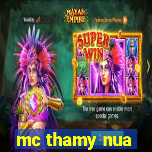 mc thamy nua