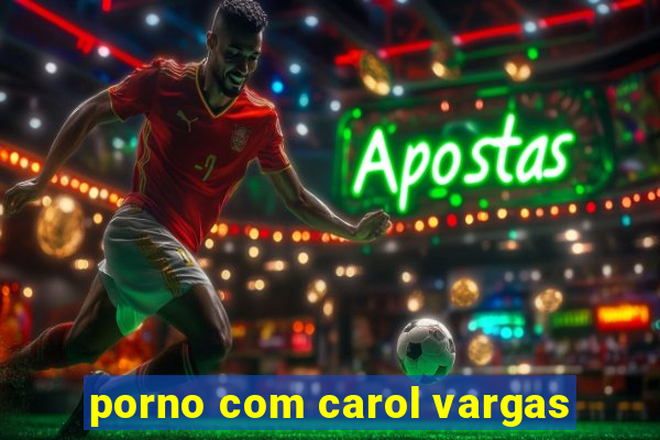 porno com carol vargas