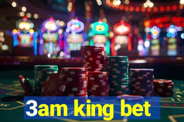 3am king bet