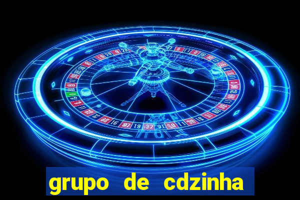 grupo de cdzinha no whatsapp