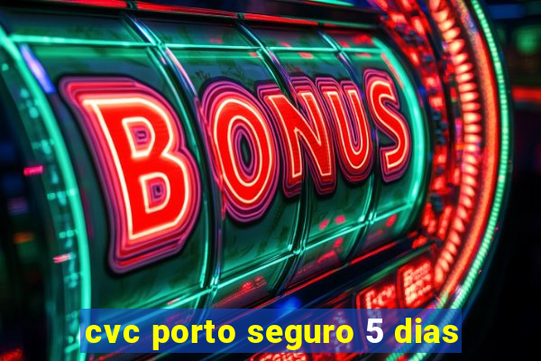 cvc porto seguro 5 dias