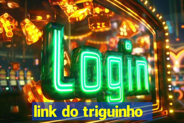 link do triguinho