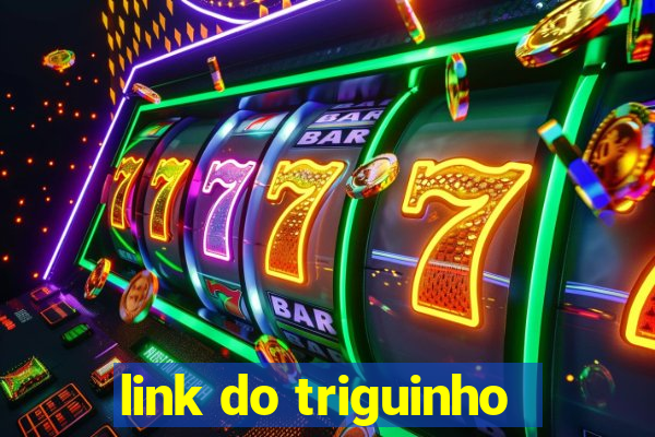 link do triguinho