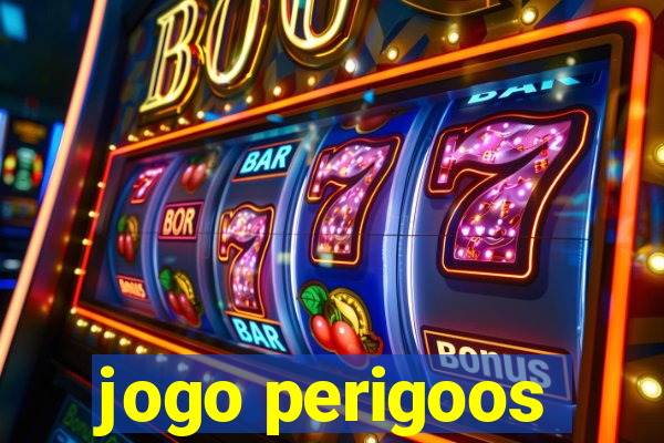 jogo perigoos