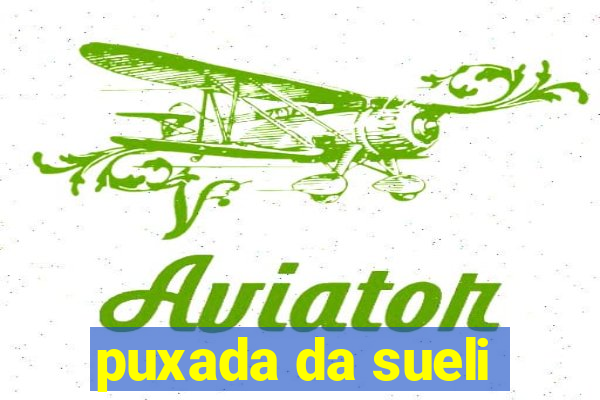 puxada da sueli