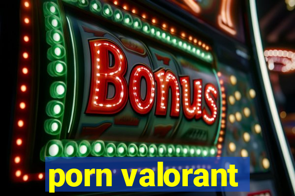 porn valorant