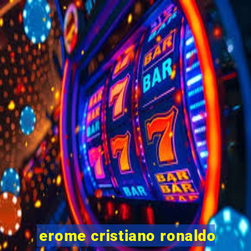 erome cristiano ronaldo