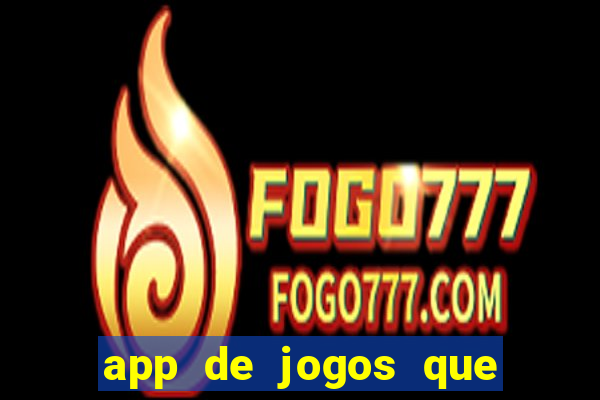 app de jogos que ganha dinheiro de verdade