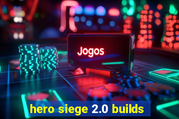 hero siege 2.0 builds