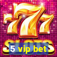 5 vip bet