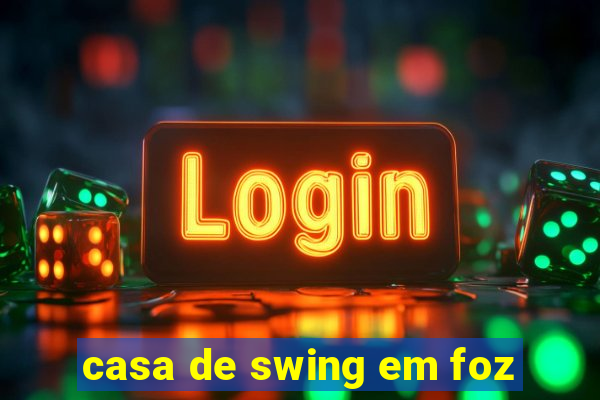 casa de swing em foz