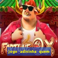 jogo adivinha quem sou eu