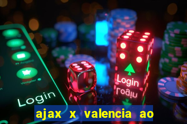 ajax x valencia ao vivo futemax