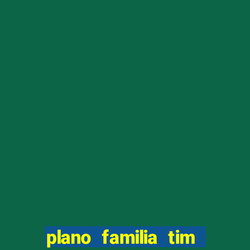 plano familia tim 3 chips