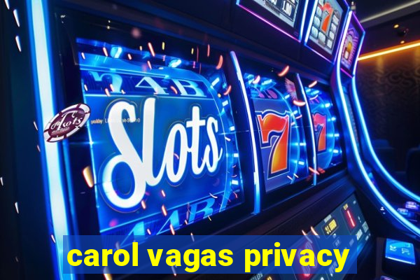 carol vagas privacy