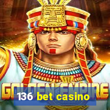 136 bet casino