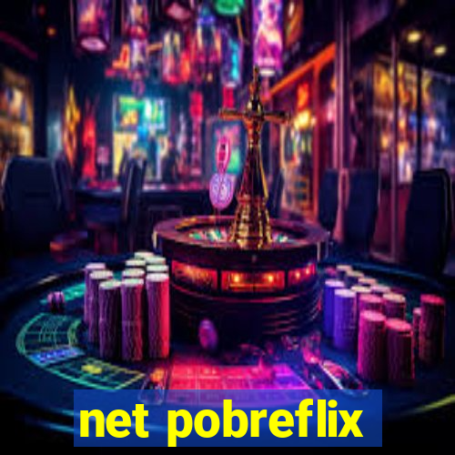 net pobreflix